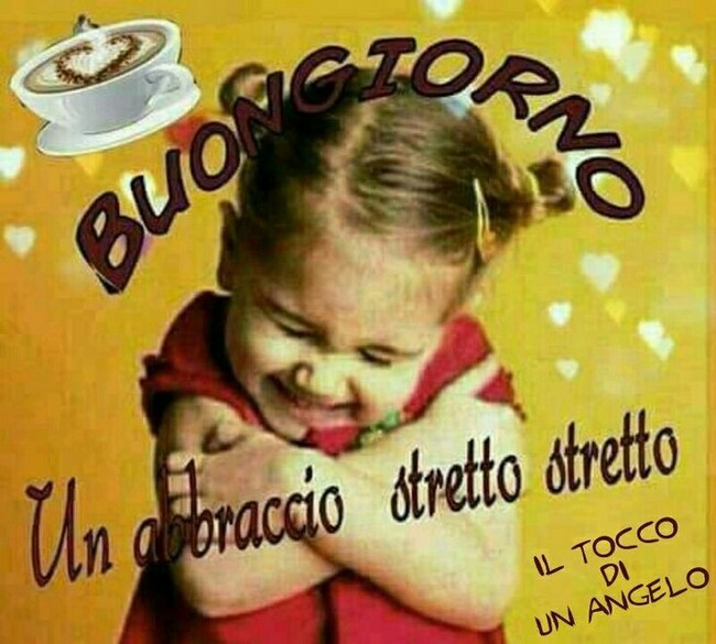 "Buongiorno, un abbraccio stretto stretto"