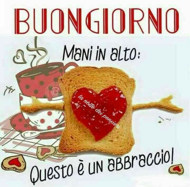 "Buongiorno mani in alto: questo è un abbraccio!"