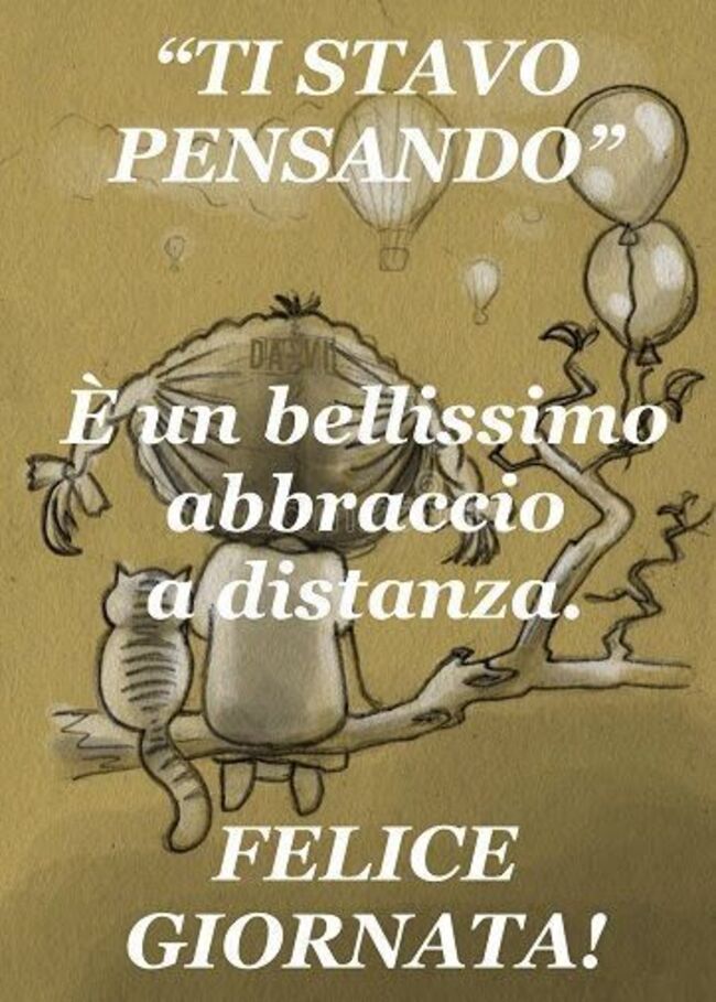 "Ti stavo pensando è un bellissimo abbraccio a distanza. Felice Giornata"