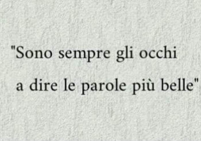 "Sono sempre gli occhi a dire le parole più belle"