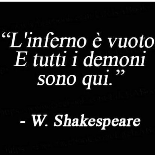 Aforismi - "L'inferno è vuoto e tutti i demoni sono qui." - William Shakespeare