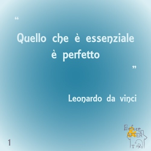 "Quello che è essenziale è perfetto." - Leonardo da Vinci Aforismi