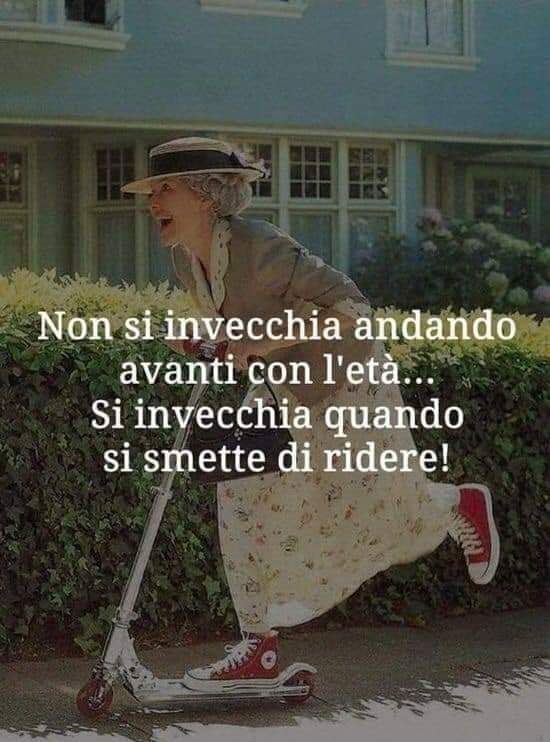 "Non si invecchia andando avanti con l'età... Si invecchia quando si smette di ridere!" - Le Frasi più belle