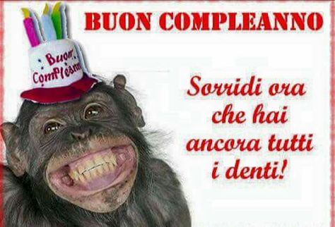 "Sorridi ora che hai ancora tutti i denti!" - Buon Compleanno divertente