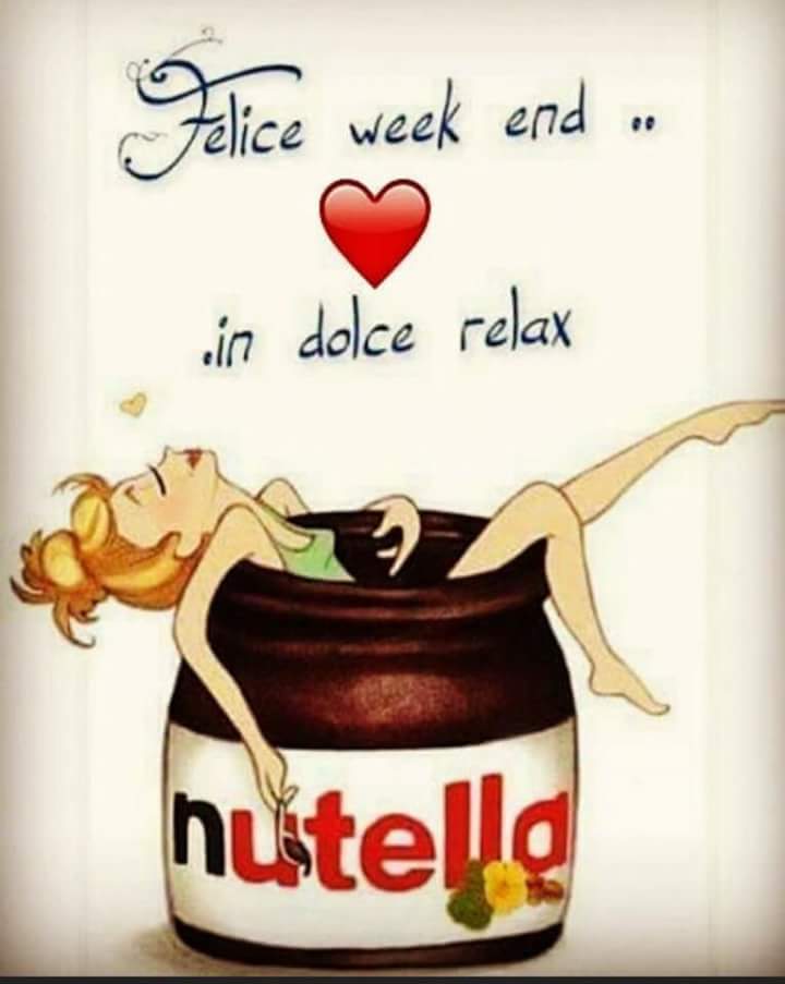 "Felice Week end in dolce relax..." - Nutella