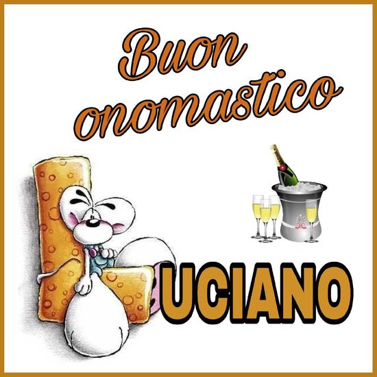 "Buongiorno Luciano, Buon Onomastico"