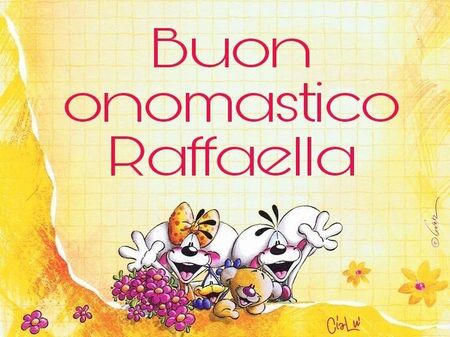 "Ciao Raffaella, Buon Onomastico"
