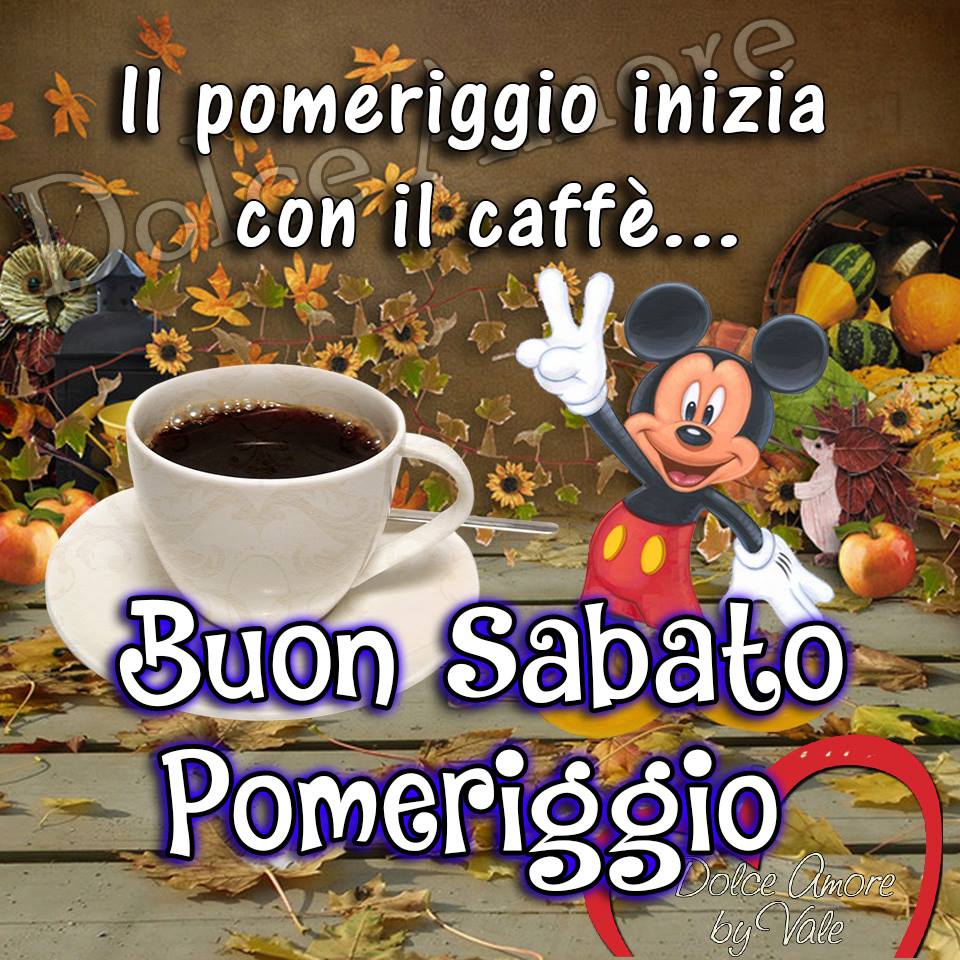 "Il pomeriggio inizia con il caffè.....Sabato"