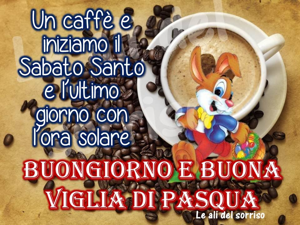 "Un caffè e iniziamo il Sabato Santo.....Buongiorno e Buona Vigilia di Pasqua"