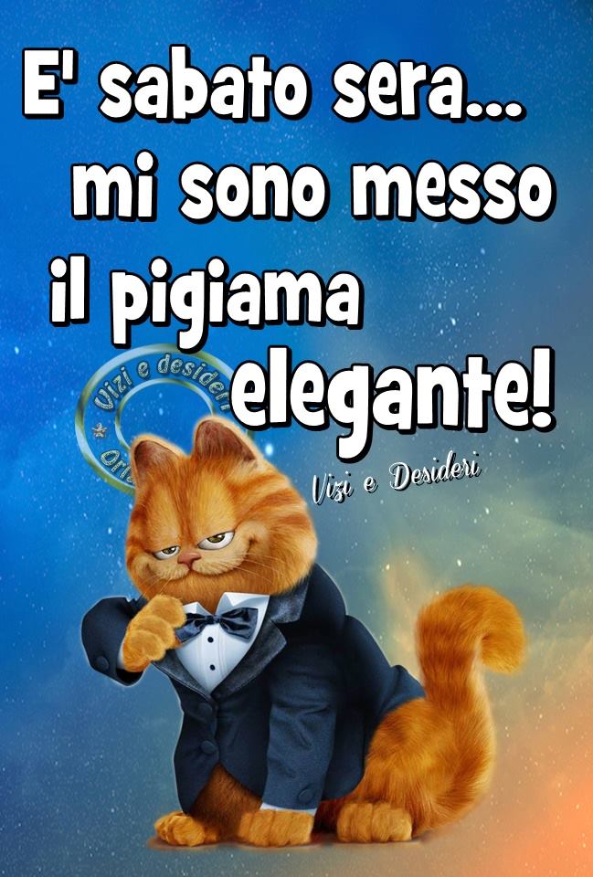 "E' Sabato Sera... mi sono messo il pigiama elegante!" - Garfield