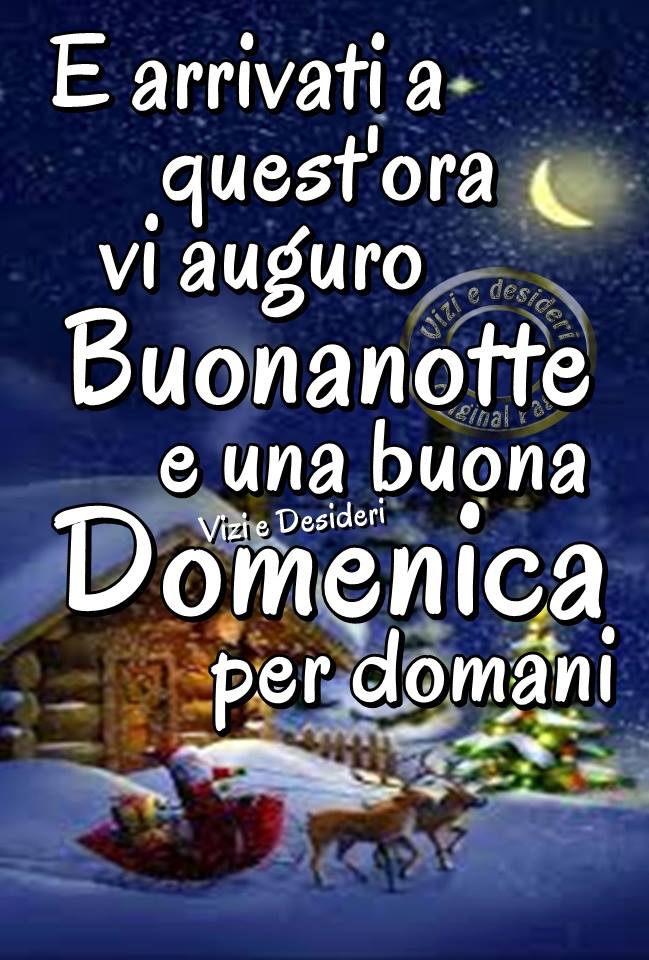 "E arrivati a quest'ora vi auguro Buonanotte e Buona Domenica per domani" - Vizi e Desideri