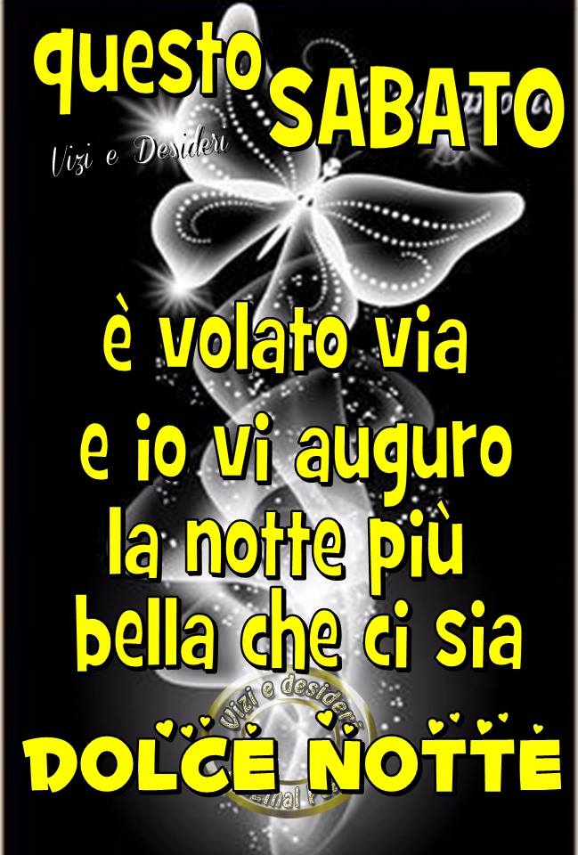 "Questo Sabato è volato via e io vi auguro la notte più bella che ci sia! DOLCE NOTTE"