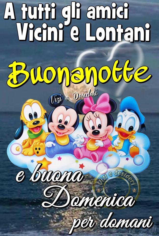 "A tutti gli amici vicini e lontani Buonanotte e Buona Domenica per domani"