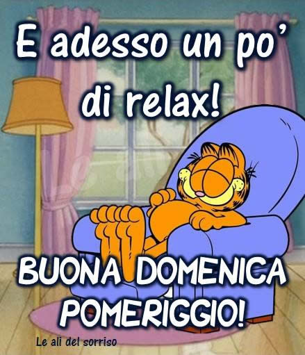 "E adesso un pò di relax! Buona Domenica Pomeriggio!"