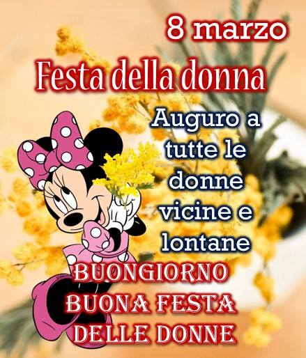 "8 Marzo Festa della Donna. Auguro a tutte le Donne vicine e lontane Buongiorno Buona Festa delle Donne"