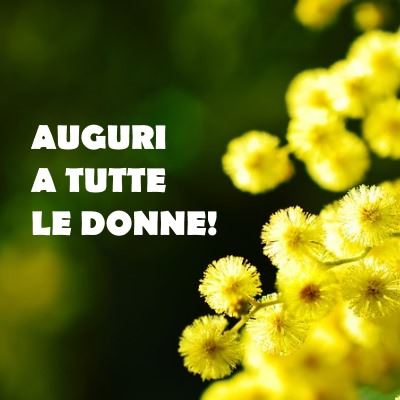 "AUGURI A TUTTE LE DONNE !"