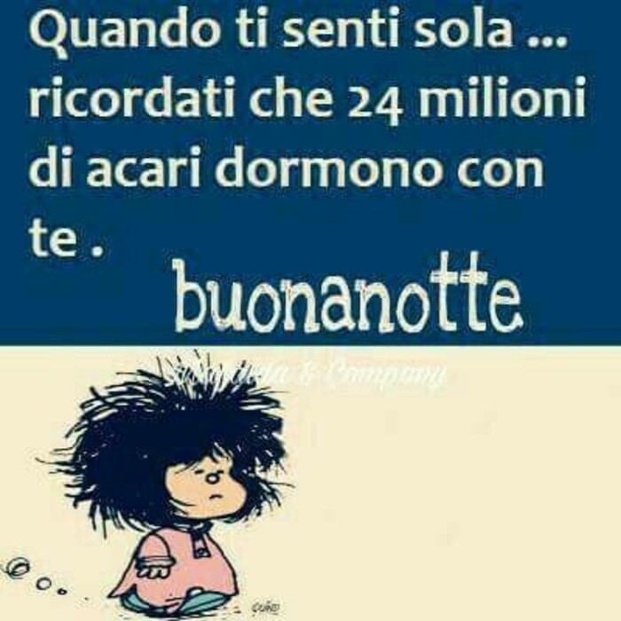 "Quando ti senti sola ricordati che 24 milioni di acari dormono con te. Buonanotte" - vignette divertenti con Mafalda