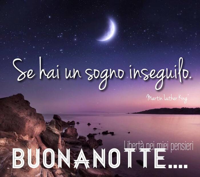 "Se hai un sogno inseguilo... BUONA NOTTE..."