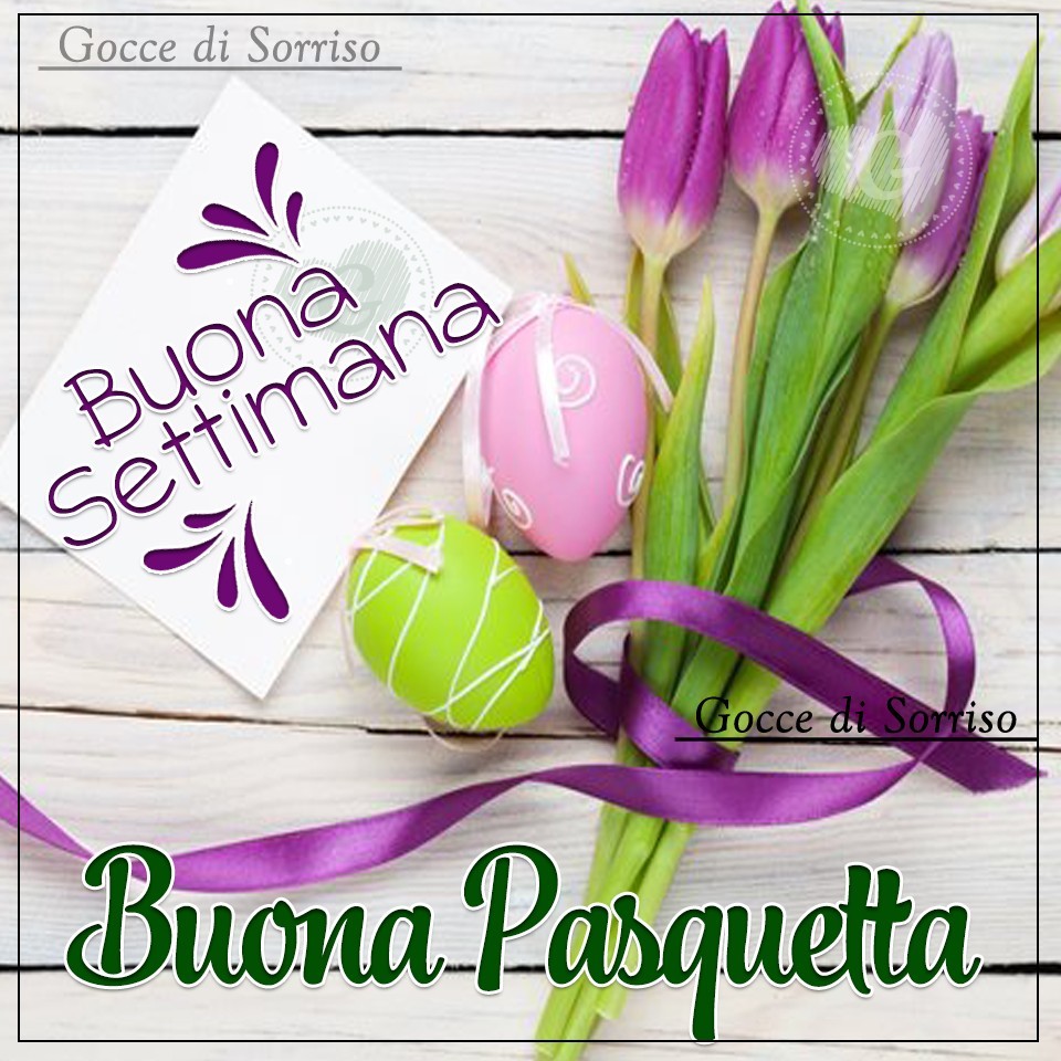 Gocce di Sorriso - "Buona Settimana e Buona Pasquetta"