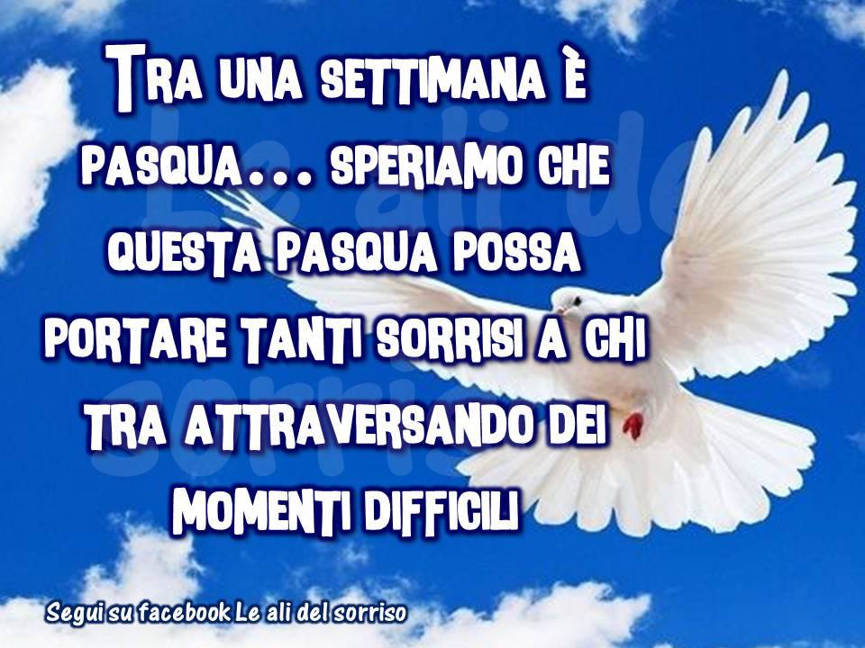 "Tra una settimana è Pasqua... speriamo che possa portare tanti sorrisi a chi sta attraversando dei momenti difficili."