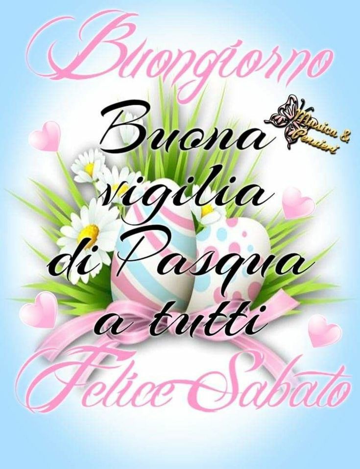 "Buongiorno e Felice Sabato. Buona Vigilia di Pasqua a tutti"