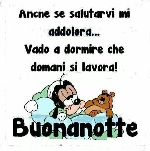 "Anche se salutarvi mi addolora... Vado a dormire che domani si lavora! Buonanotte" - Disney