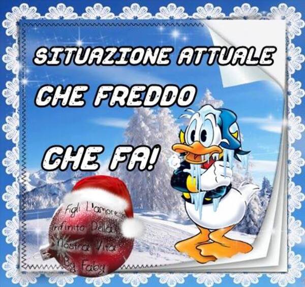 "SITUAZIONE ATTUALE: CHE FREDDO CHE FA!"