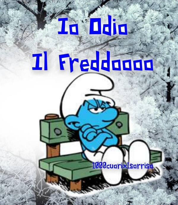 "Io odio il freddoooo" - Che freddo che fa!