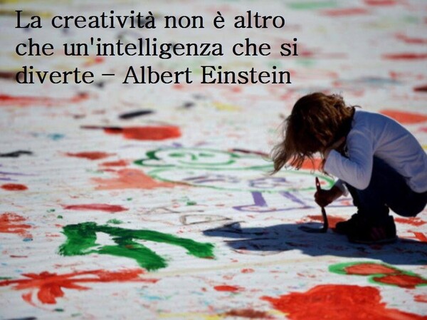 "La creatività non è altro che un'intelligenza che si diverte" - Albert Einstein Citazioni belle