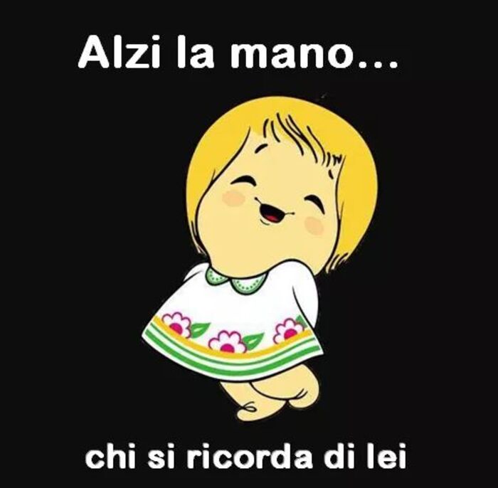 "Alzi la mano... chi si ricorda di lei" - Come Eravamo Frasi