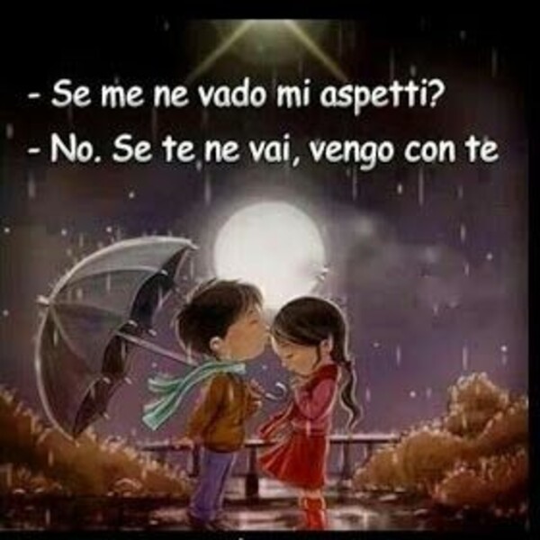 Frasi sull'Amore belle - "Se me ne vado mi aspetti?" "No, se te ne vai, vengo con te."