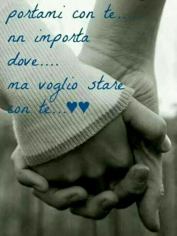 "Portami con te... non importa dove... Ma voglio stare con te..." - Frasi sull'Amore