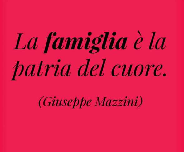 "La Famiglia è la patria del cuore." - Giuseppe Mazzini