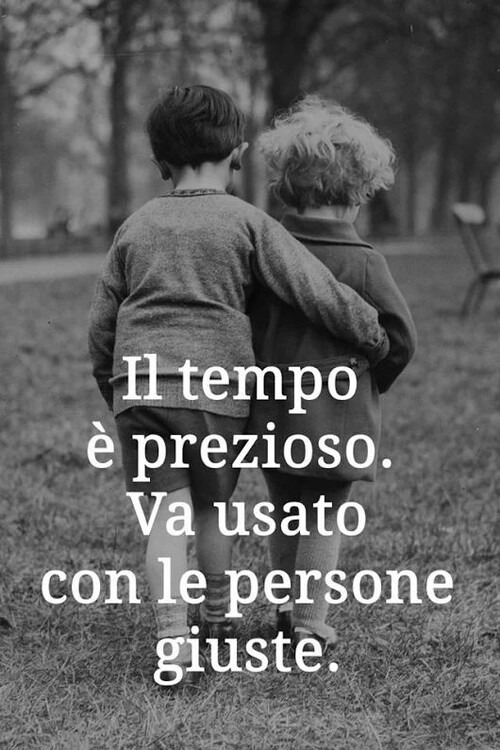 "Il tempo è prezioso. Va usato con le persone giuste."