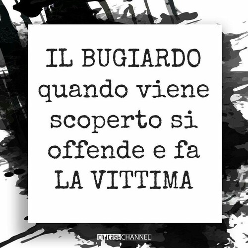 "Il BUGIARDO quando viene scoperto si offende e fa la VITTIMA"