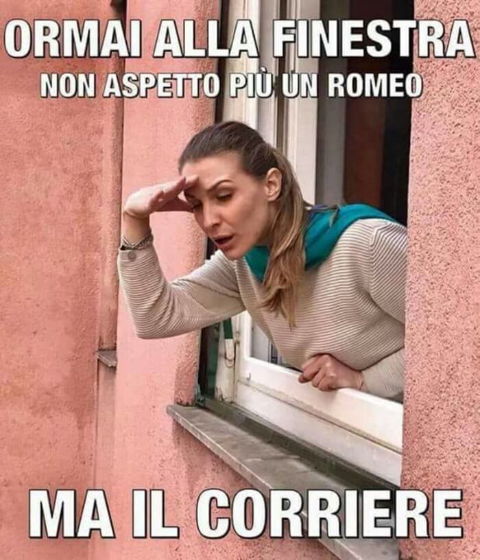 "Oramai alla finestra non aspetto più un Romeo ma un corriere!" - immagini divertenti