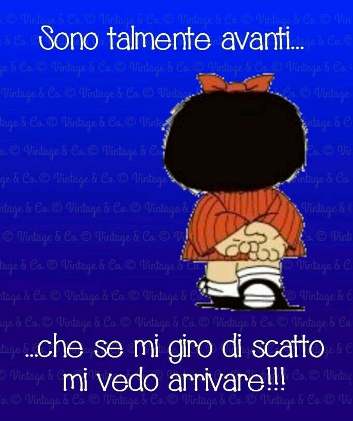 "Sono talmente avanti... che se mi giro di scatto mi vedo arrivare !!!" - Mafalda link divertenti