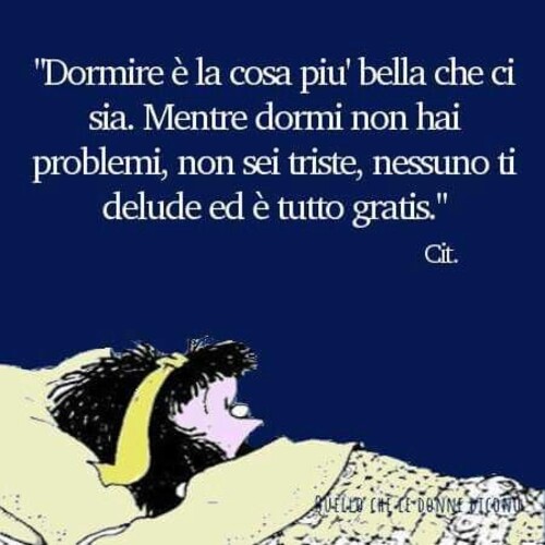 Mafalda Frasi - "Dormire è la cosa più bella che ci sia. Mentre dormi non hai problemi, non sei triste, nessuno ti delude ed è tutto gratis."