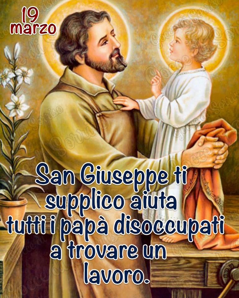 "19 Marzo San Giuseppe ti supplico aiuta tutti i papà disoccupati a trovare un lavoro."