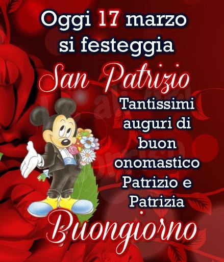 "Buongiorno San Patrizio 17 Marzo. Tantissimi auguri di Buon Onomastico Patrizio e Patrizia"