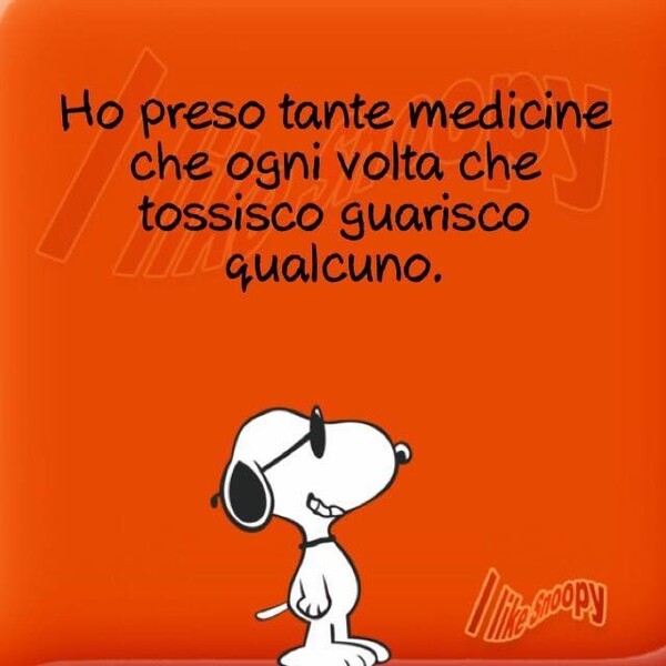 "Ho preso tante medicine che ogni volta che tossisco guarisco qualcuno." - immagini divertenti