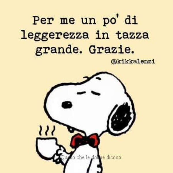 "Per me un pò di leggerezza in tazza grande. Grazie."