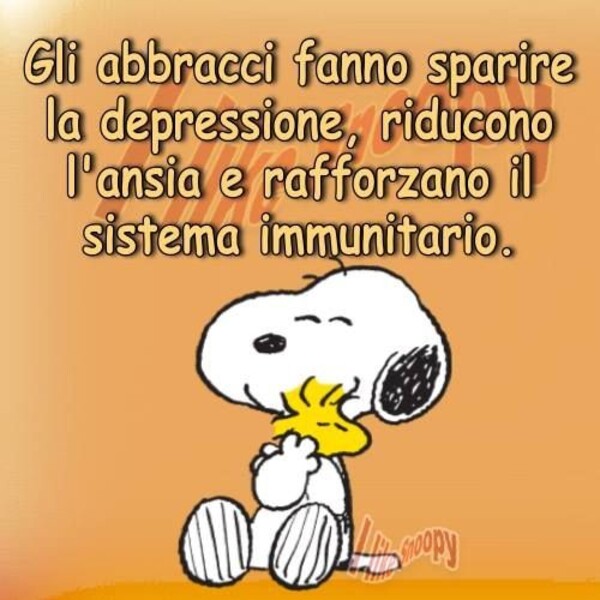 "Gli abbracci fanno sparire la depressione, riducono l'ansia e rafforzano il sistema immunitario." - Frasi belle con Snoopy