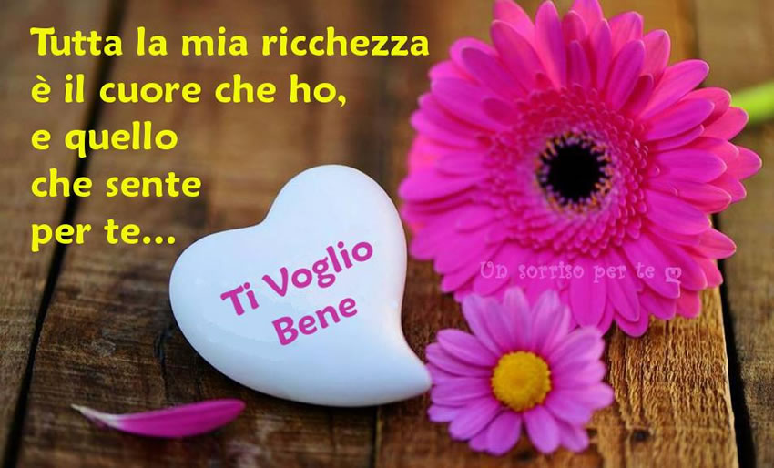 "Tutta la mia ricchezza è il cuore che ho, e quello che sente per te....."