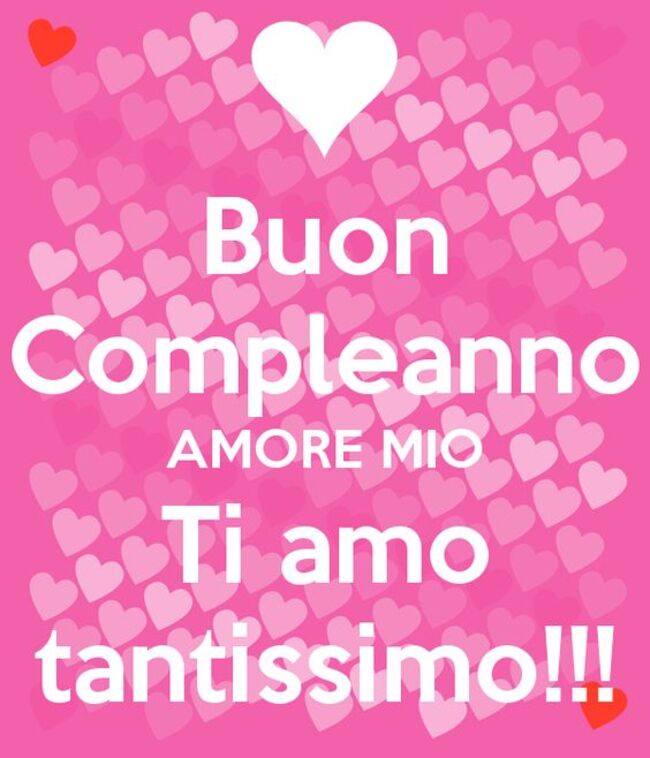 "Buon Compleanno Amore Mio, Ti Amo Tantissimo !!!"