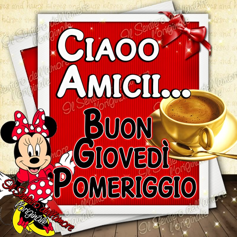 "Ciao Amiciii... Buon Giovedì Pomeriggio" - immagini da condividere