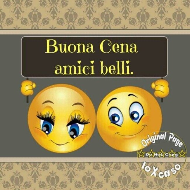 "Buona Cena amici belli"