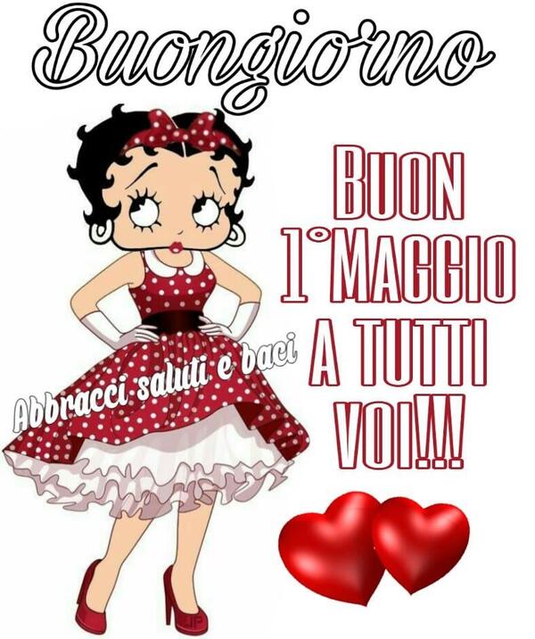 "Buongiorno, Buon 1° Maggio a tutti voi !!!" - Betty Boop