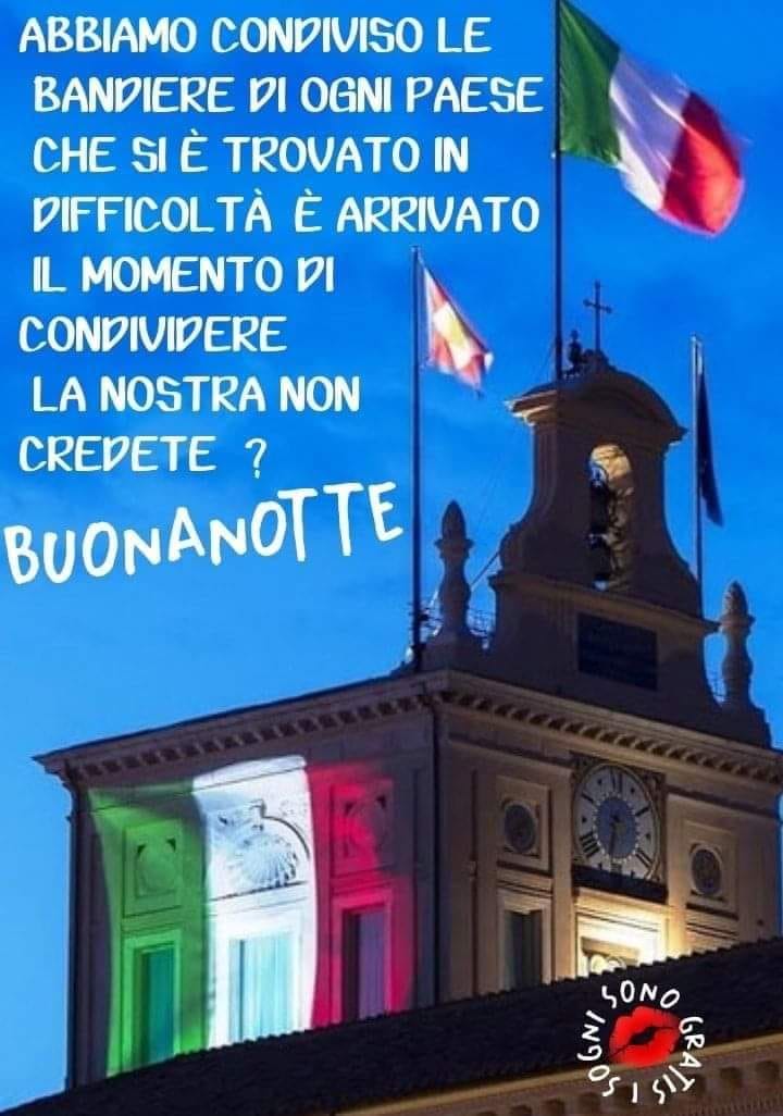 "Abbiamo condiviso le bandiere di ogni paese che si è trovato in difficoltà. E' arrivato il momento di condividere la nostra, non credete? BUONANOTTE"