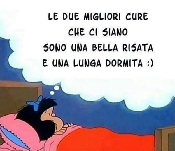 "Le due migliori cure che ci siano solo una bella risata e una lunga dormita :)"